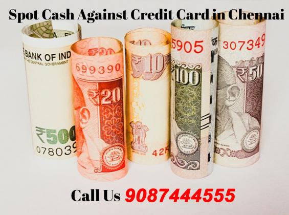 Spot cash against credit card in Chennai Spot cash on credit card in Chennai Call : 9087444555